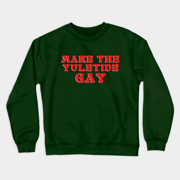 Make the Yuletide Gay Crewneck Sweatshirt by spunkie